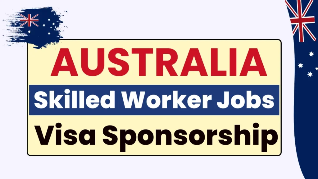 Skilled Worker Jobs in Australia with Visa Sponsorship 2025 ($35.74 Per Hour)