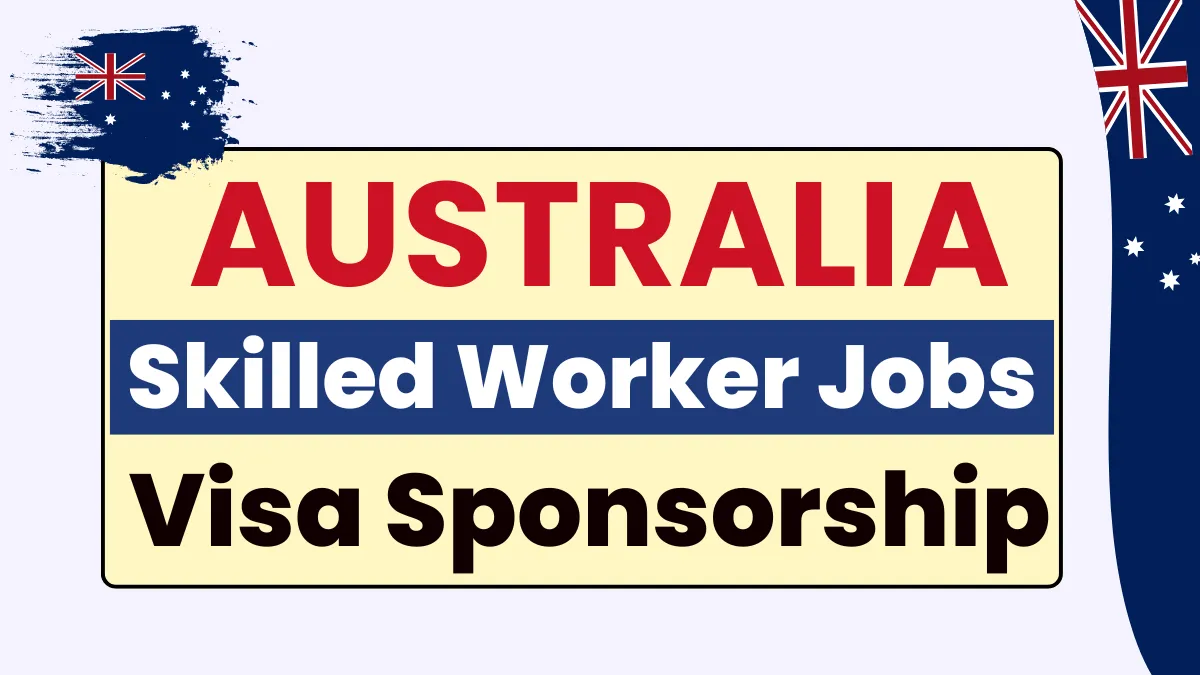 Skilled Worker Jobs in Australia with Visa Sponsorship 2025