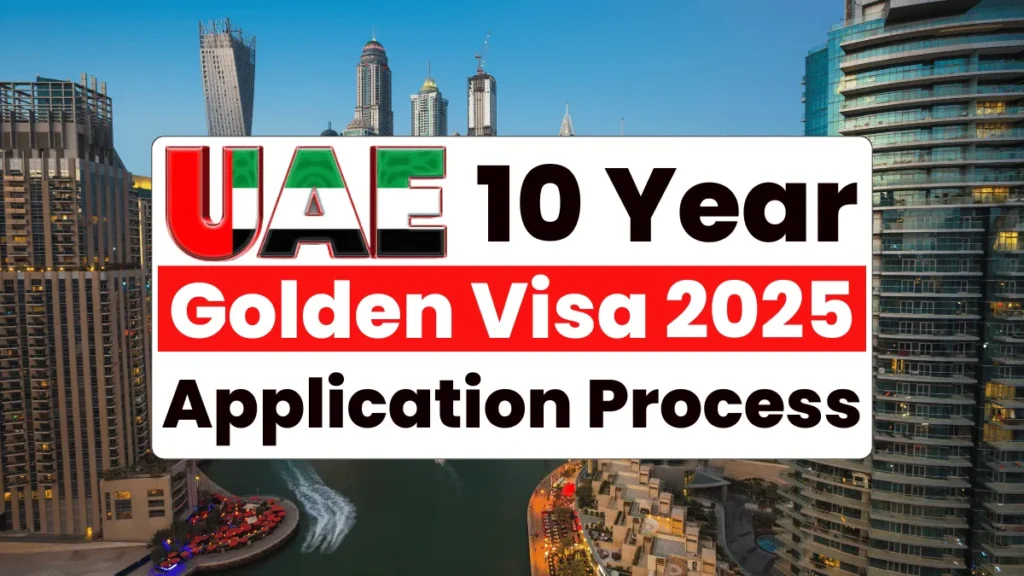UAE 10-Year Golden Visa 2025: Eligibility, Benefits, and Step by Step Application Process