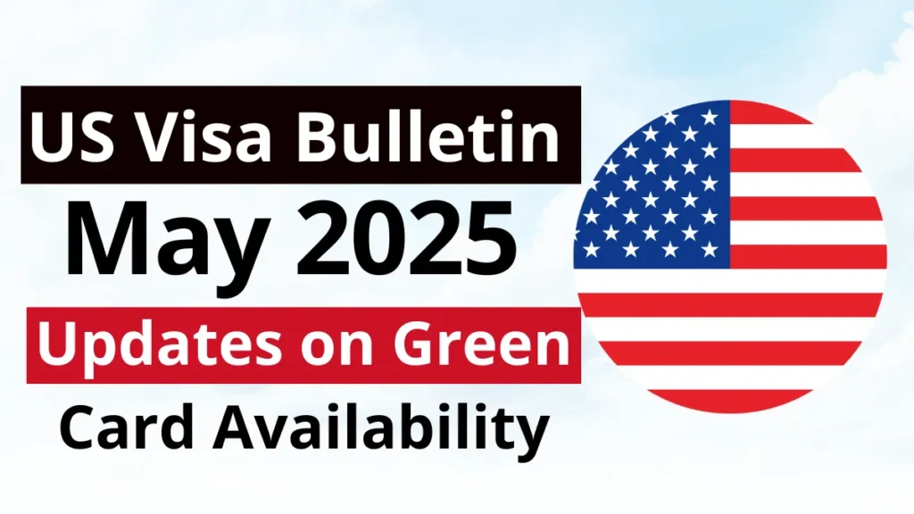 US Visa Bulletin May 2025: Key Updates on Green Card Availability