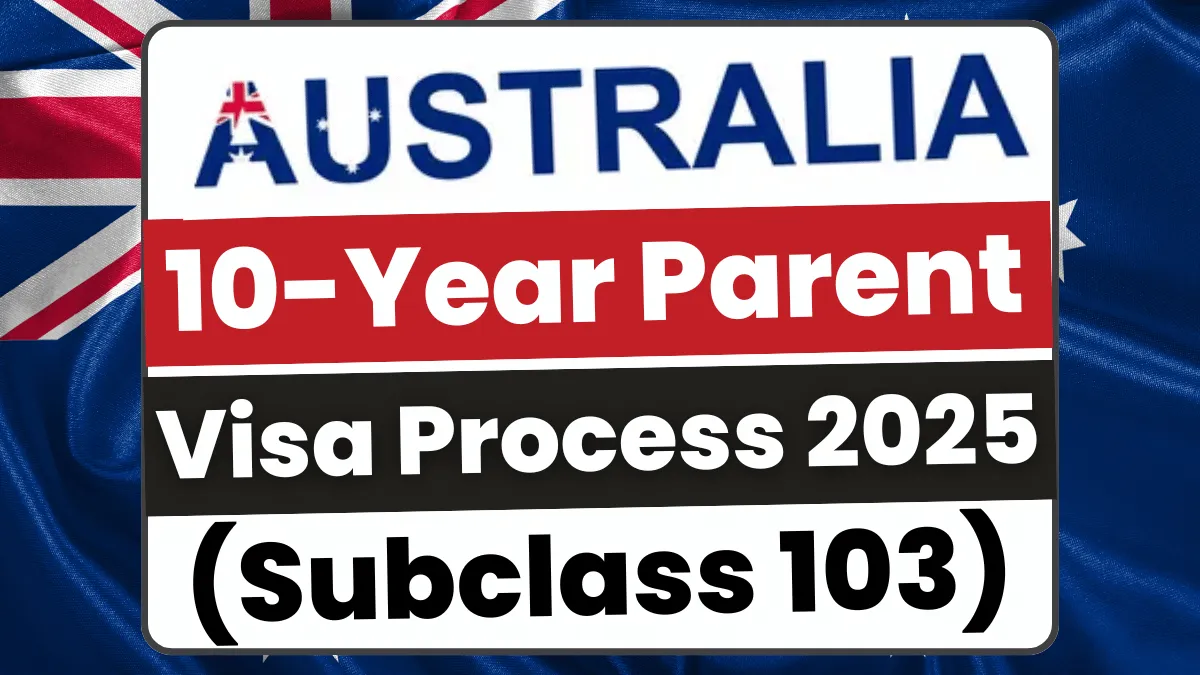 Australia 10-Year Parent Visa Process (Subclass 103) 2025: A Step-by-Step Guide