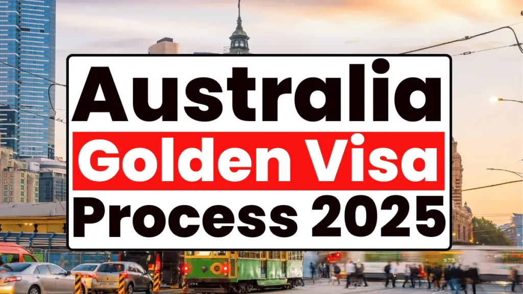 Australia Golden Visa Process May 2025: Eligibility Criteria and Application Process