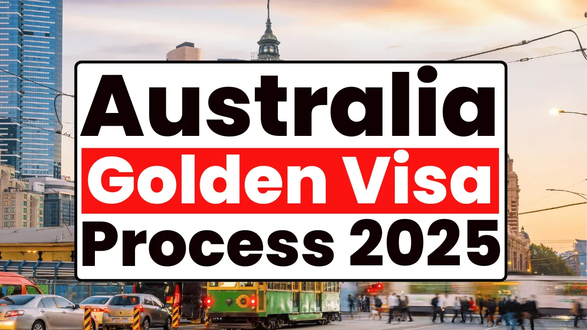 Australia Golden Visa Process May 2025: Eligibility Criteria and Application Process