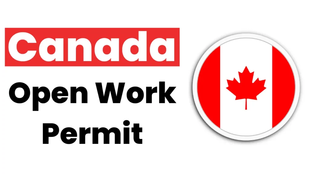 Canada Open Work Permit May 2025: Eligibility, Requirements & Application Process