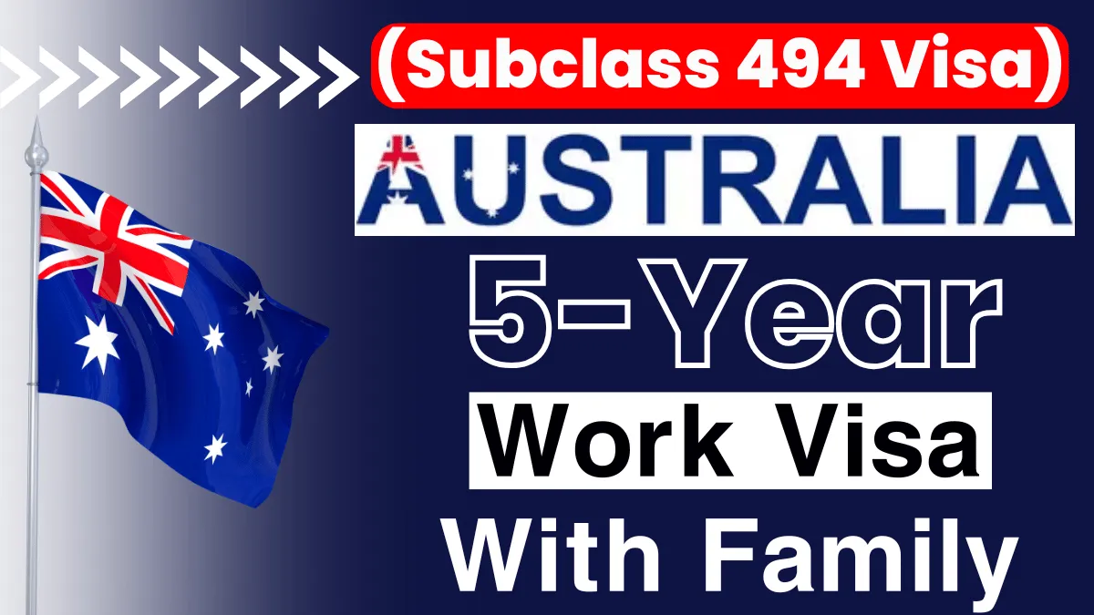 Get 5-Year Australia Work Visa With Family (Subclass 494 Visa) 2025
