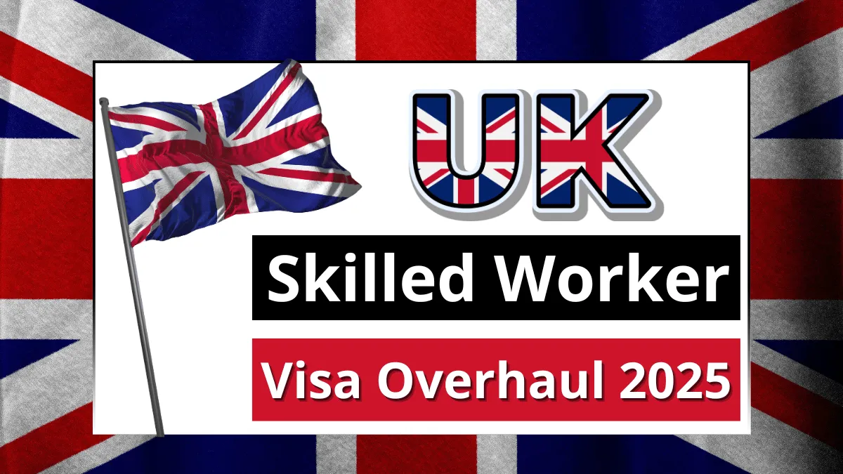 UK Skilled Worker Visa Overhaul June 2025: A Step by Step Guide